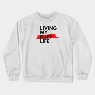 Living My Ruff Life Crewneck Sweatshirt